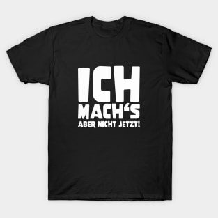 ICH MACH'S ABER NICHT JETZT! funny saying lustige Sprüche T-Shirt